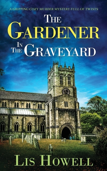 Front cover_THE GARDENER IN THE GRAVEYARD a gripping cozy murder mystery full of twists