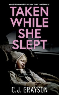 Couverture_TAKEN WHILE SHE SLEPT a pulse-pounding Detective April Fisher crime thriller