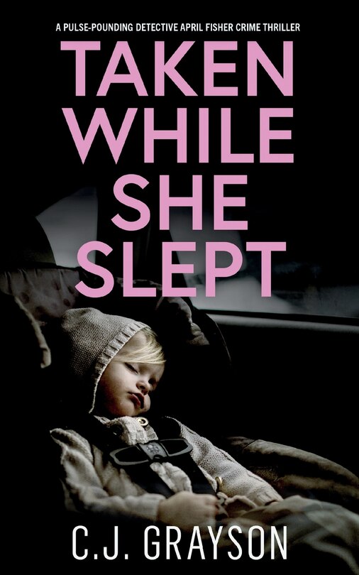 Couverture_TAKEN WHILE SHE SLEPT a pulse-pounding Detective April Fisher crime thriller