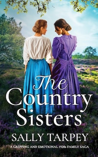 Front cover_THE COUNTRY SISTERS a gripping and emotional 1920s family saga