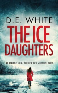 Front cover_THE ICE DAUGHTERS an addictive crime thriller with a fiendish twist