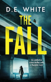 Front cover_THE FALL an addictive crime thriller with a fiendish twist