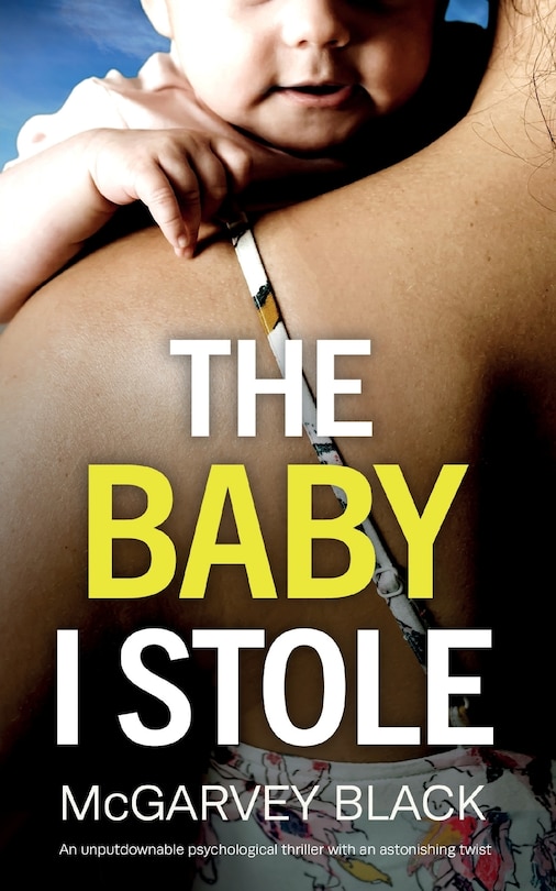 Front cover_THE BABY I STOLE an unputdownable psychological thriller with an astonishing twist