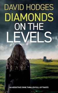 Front cover_DIAMONDS ON THE LEVELS an addictive crime thriller full of twists