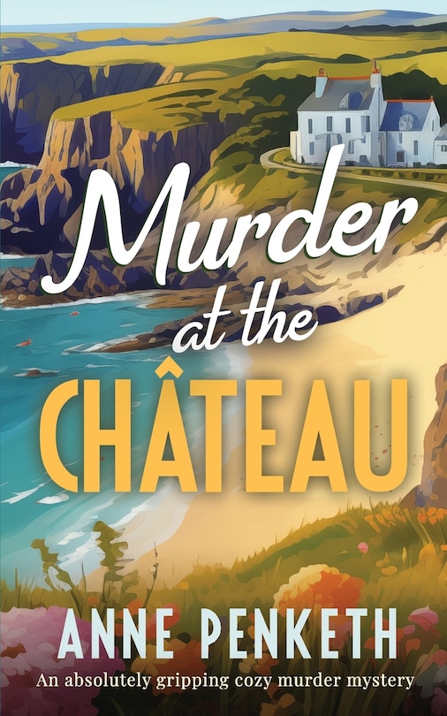 Front cover_MURDER AT THE CHÂTEAU an absolutely gripping cozy murder mystery