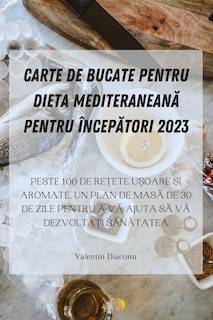 Front cover_Carte de Bucate Pentru Dieta MediteraneanĂ Pentru ÎncepĂtori 2023