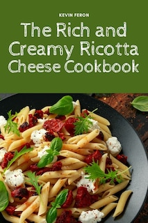 Front cover_The Rich and Creamy Ricotta Cheese Cookbook