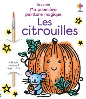 Couverture_Les citrouilles - ma premiere peinture magique - des 3 ans