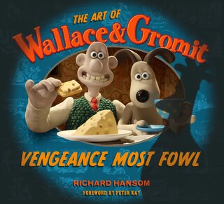 Front cover_The Art of Wallace & Gromit: Vengeance Most Fowl