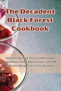Front cover_The Decadent Black Forest Cookbook