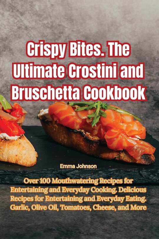 Couverture_Crispy Bites. The Ultimate Crostini and Bruschetta Cookbook