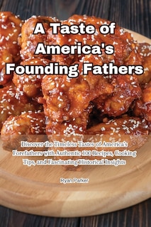 Front cover_A Taste of America's Founding Fathers