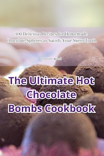 Front cover_The Ultimate Hot Chocolate Bombs Cookbook