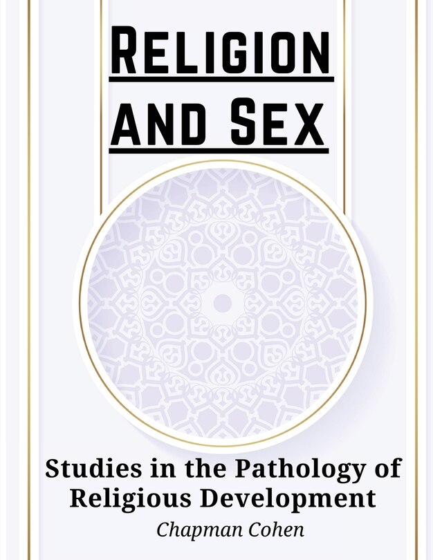 Religion and Sex: Studies in the Pathology of Religious Development