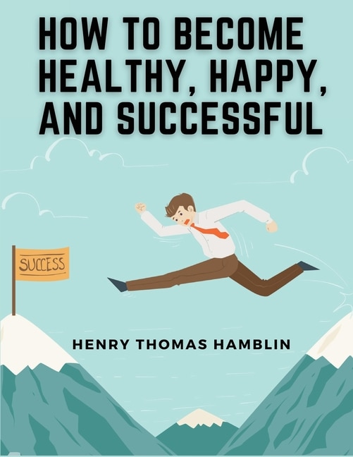 Front cover_How to Become Healthy, Happy, and Successful