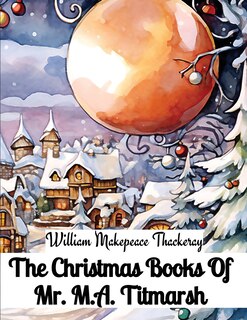 Front cover_The Christmas Books Of Mr. M.A. Titmarsh