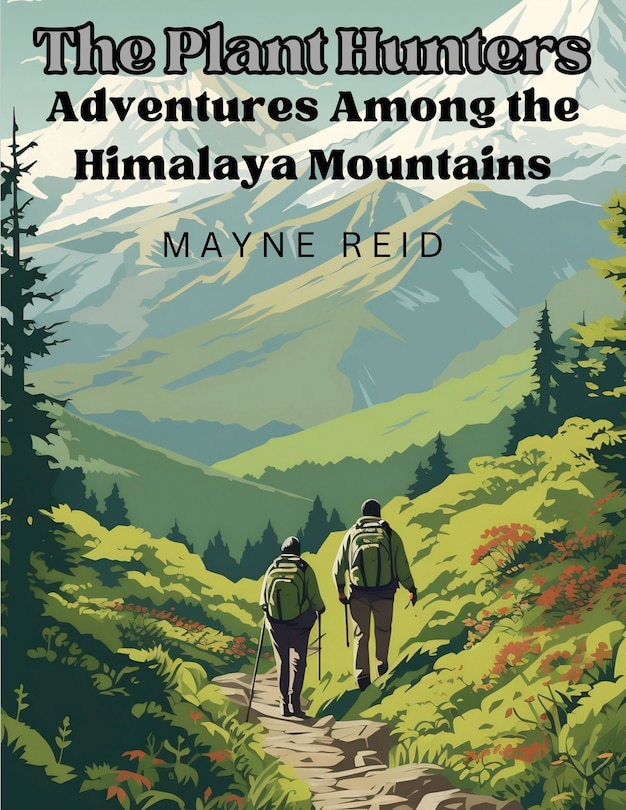 Front cover_The Plant Hunters - Adventures Among the Himalaya Mountains