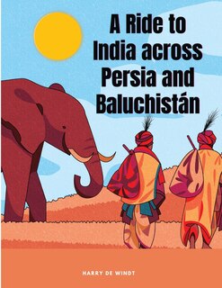 Front cover_A Ride to India across Persia and Baluchistán