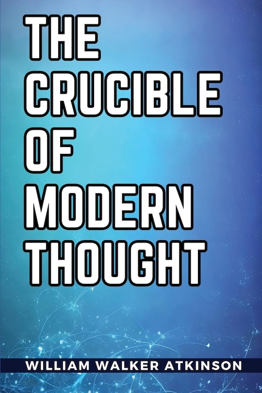 Front cover_The Crucible of Modern Thought