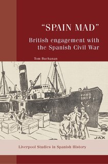 Front cover_“Spain Mad”: British Engagement with the Spanish Civil War