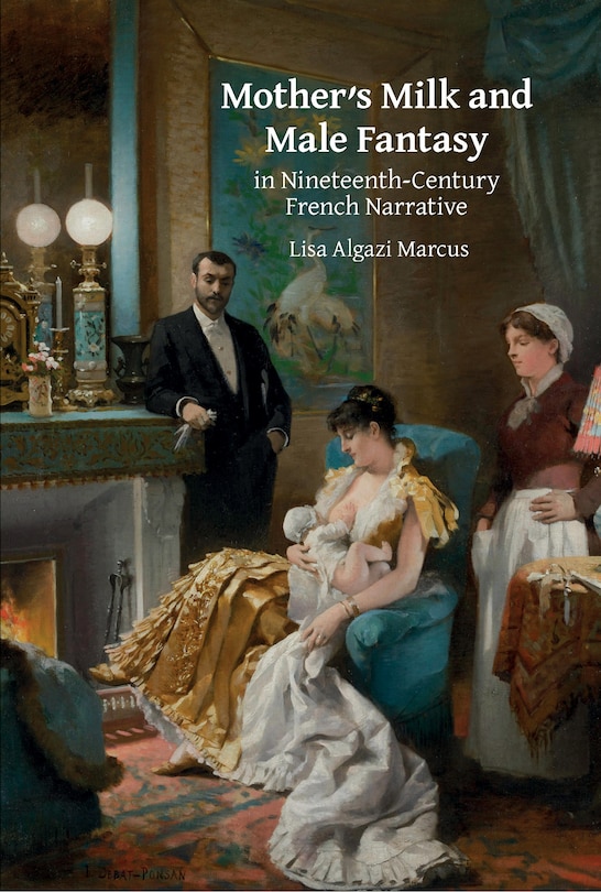Front cover_Mother's Milk and Male Fantasy in Nineteenth-Century French Narrative