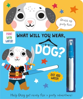 Front cover_What Will You Wear, Dog? A magic water painting book about going to a dress-up party!