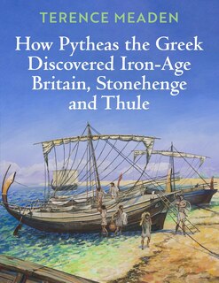 Front cover_How Pytheas the Greek Discovered Iron-Age Britain, Stonehenge and Thule