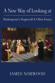 Front cover_A New Way of Looking at Shakespeare's Stagecraft & Other Essays