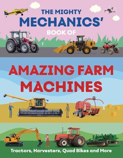 Front cover_The Mighty Mechanics' Book of Amazing Farm Machines