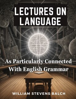 Front cover_Lectures On Language, As Particularly Connected With English Grammar