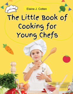 Front cover_The Little Book of Cooking for Young Chefs
