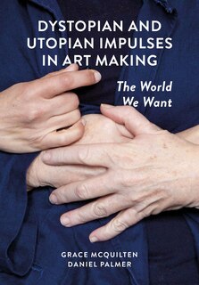 Couverture_Dystopian and Utopian Impulses in Art Making