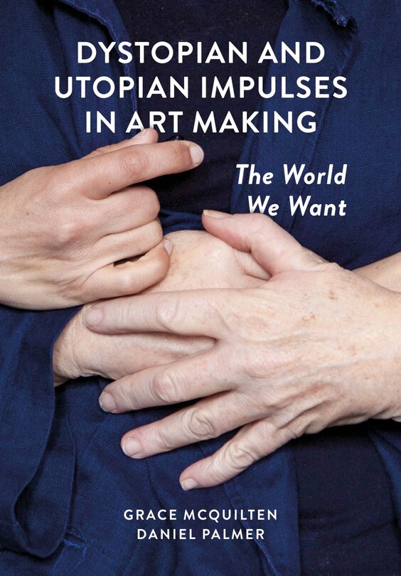 Couverture_Dystopian and Utopian Impulses in Art Making
