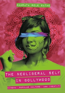 Front cover_The Neoliberal Self in Bollywood