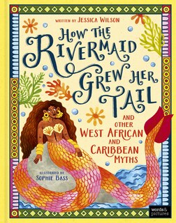 Front cover_How the Rivermaid Grew Her Tail and Other West African and Caribbean Myths