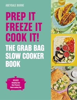 Front cover_Prep it, Freeze it, Cook it! The Grab Bag Slow Cooker Book