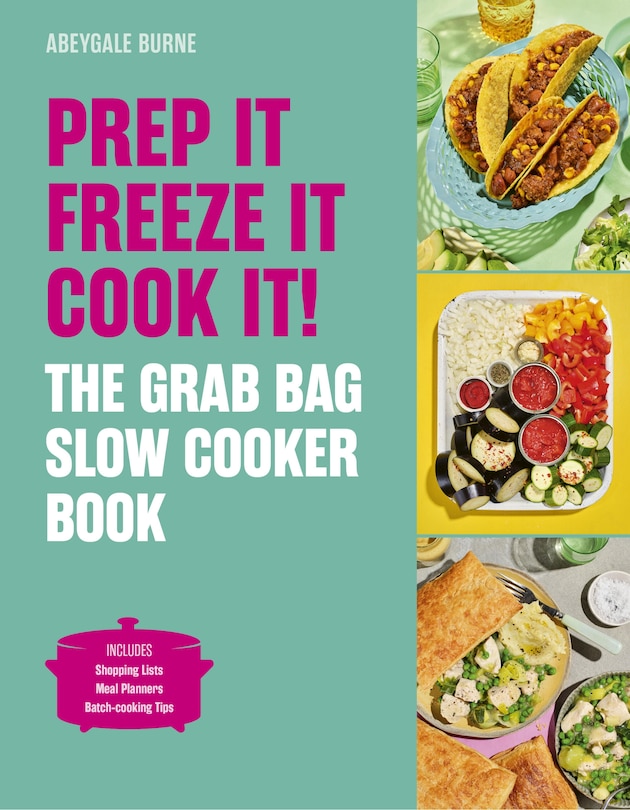 Front cover_Prep it, Freeze it, Cook it! The Grab Bag Slow Cooker Book