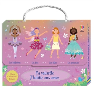 Front cover_Ma valisette J'habille mes amies : Princesses, Fées, Filles et Ballerines : Dès 5 ans