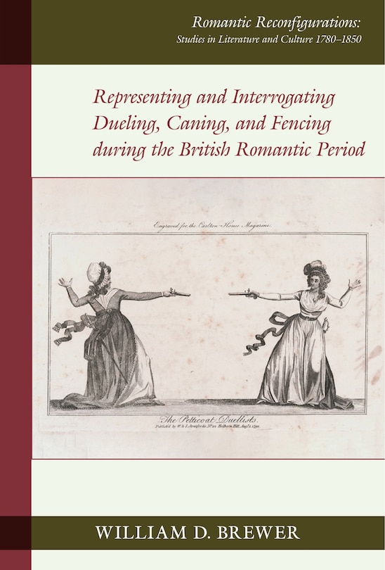 Front cover_Representing and Interrogating Dueling, Caning, and Fencing during the British Romantic Period