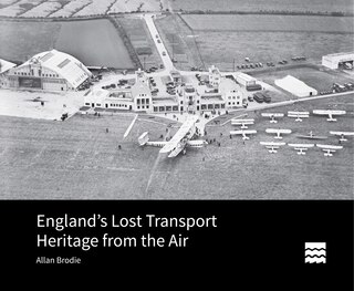 Front cover_England's Lost Transport Heritage from the Air