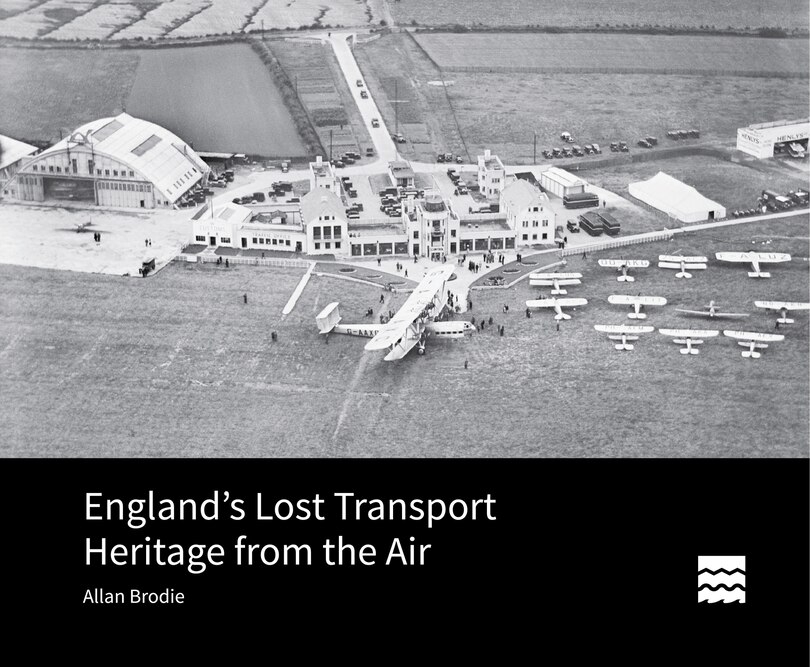 Front cover_England's Lost Transport Heritage from the Air