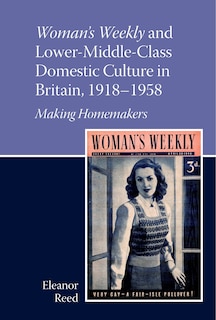 Couverture_Woman's Weekly and Lower Middle-Class Domestic Culture in Britain, 1918-1958