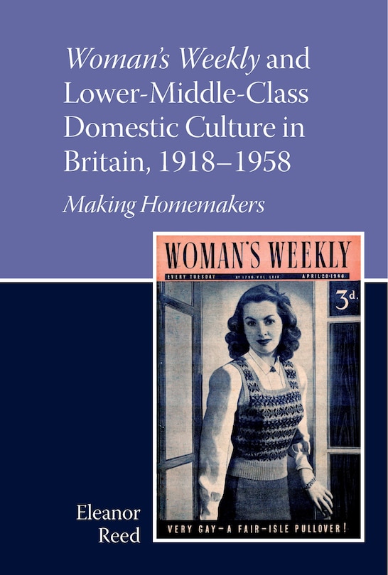Couverture_Woman's Weekly and Lower Middle-Class Domestic Culture in Britain, 1918-1958