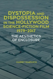 Couverture_Dystopia and Dispossession in the Hollywood Science Fiction Film, 1979-2017
