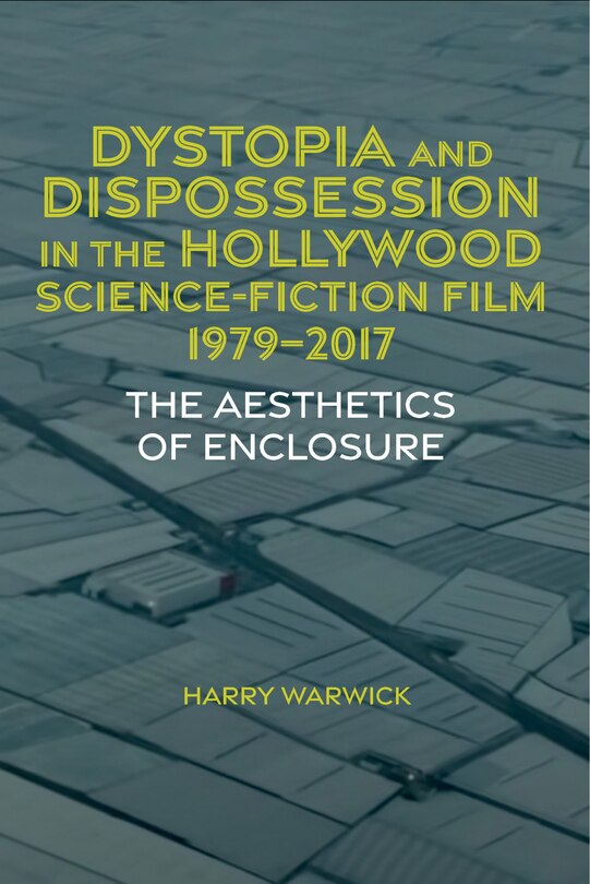 Couverture_Dystopia and Dispossession in the Hollywood Science Fiction Film, 1979-2017