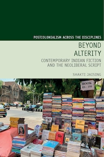 Couverture_Beyond Alterity:  Contemporary Indian Fiction and the Neoliberal Script