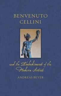 Front cover_Benvenuto Cellini and the Embodiment of the Modern Artist