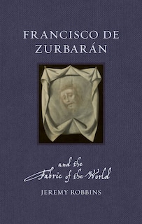 Couverture_Francisco de Zurbarán and the Fabric of the World