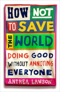 Front cover_How Not to Save the World