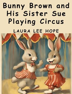 Front cover_Bunny Brown and His Sister Sue Playing Circus